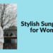 stylish sunglasses for women and a mom standing on a deck with sunglasses on